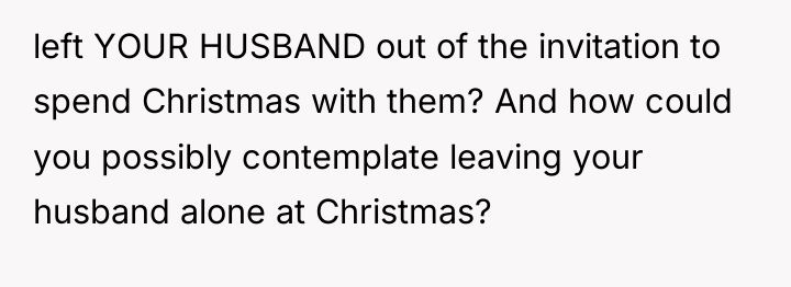 left YOUR HUSBAND out of the invitation to spend Christmas...