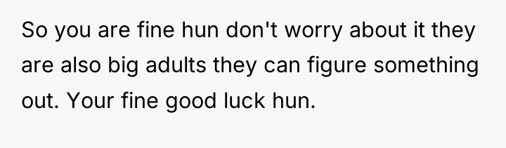 So you are fine hun don't worry about it they...