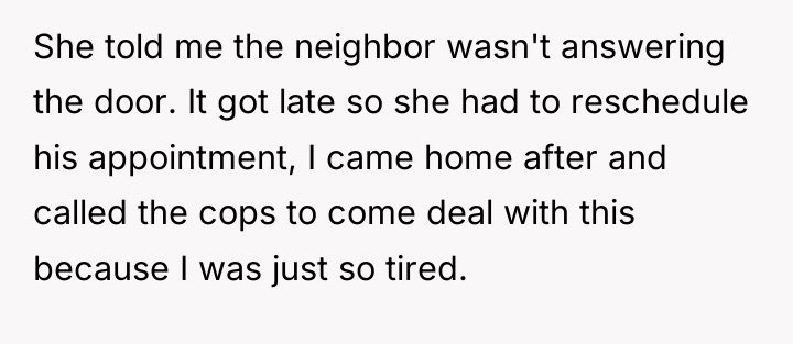 She told me the neighbor wasn't answering the door. It...