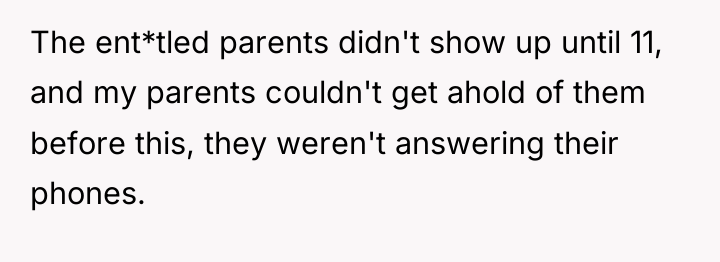 The ent*tled parents didn't show up until 11, and my...