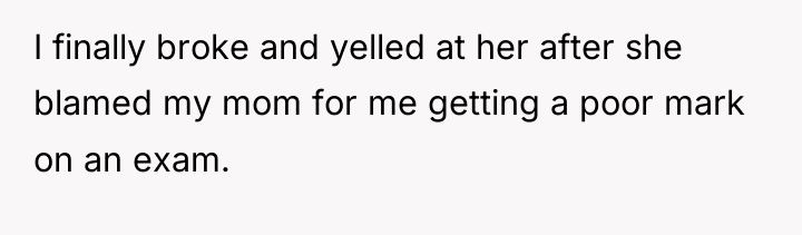 I finally broke and yelled at her after she blamed...
