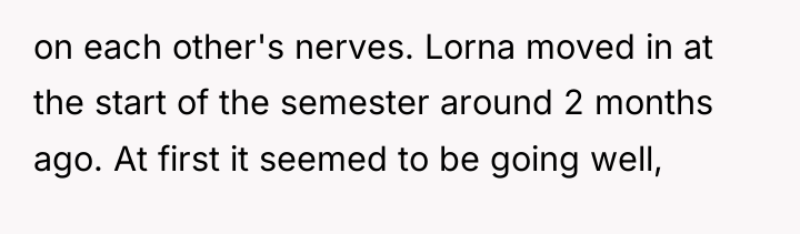 on each other's nerves. Lorna moved in at the start...