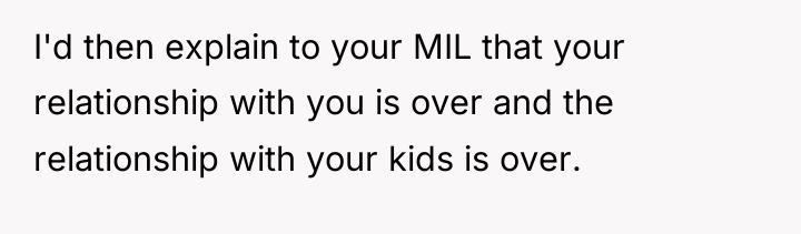 I'd then explain to your MIL that your relationship with...