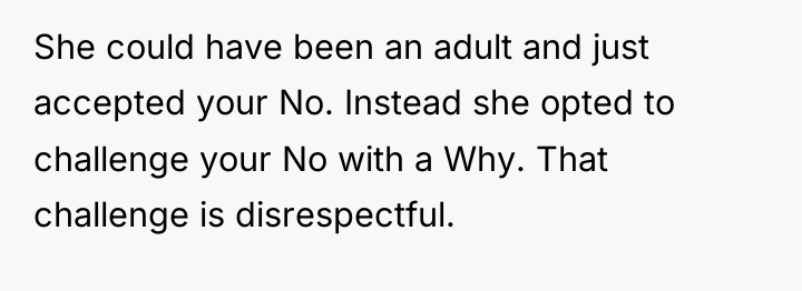 She could have been an adult and just accepted your...