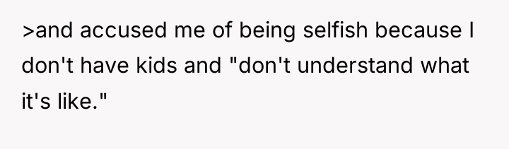 >and accused me of being selfish because I don't have...