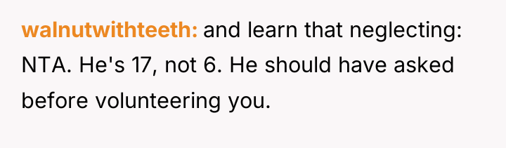 walnutwithteeth and learn that neglecting: NTA. He's 17, not 6....