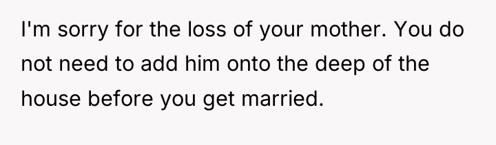 I'm sorry for the loss of your mother. You do...