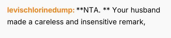 levischlorinedump **NTA. ** Your husband made a careless and insensitive...