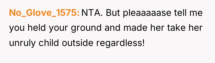 No_Glove_1575 NTA. But pleaaaaase tell me you held your ground...