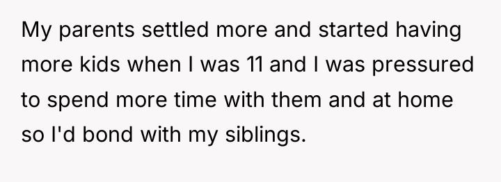My parents settled more and started having more kids when...