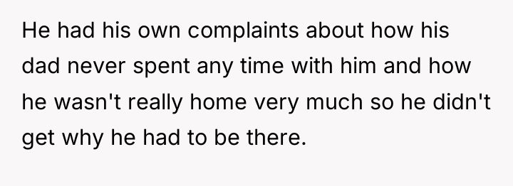 He had his own complaints about how his dad never...