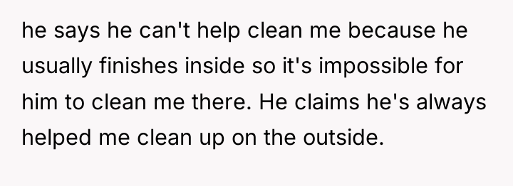 he says he can't help clean me because he usually...