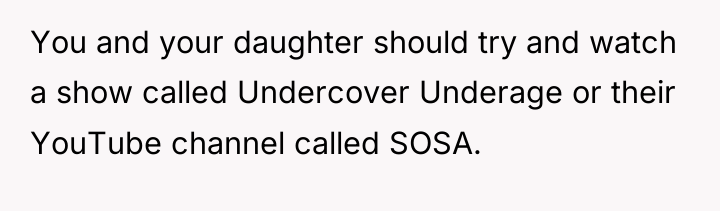 You and your daughter should try and watch a show...