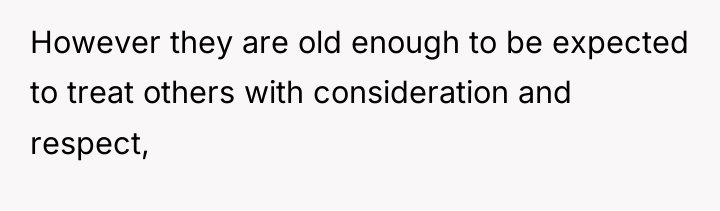 However they are old enough to be expected to treat...