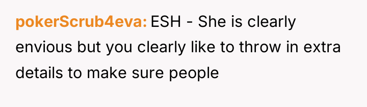 pokerScrub4eva ESH - She is clearly envious but you clearly...