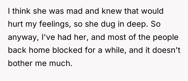 I think she was mad and knew that would hurt...