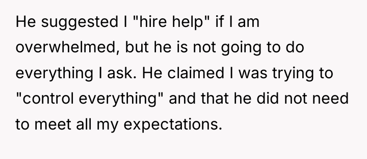 He suggested I "hire help" if I am overwhelmed, but...