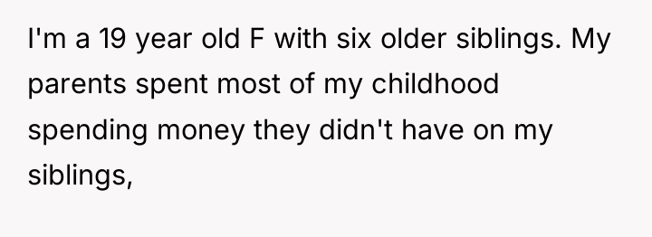 I'm a 19 year old F with six older siblings....