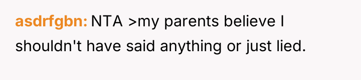 asdrfgbn NTA >my parents believe I shouldn't have said anything...