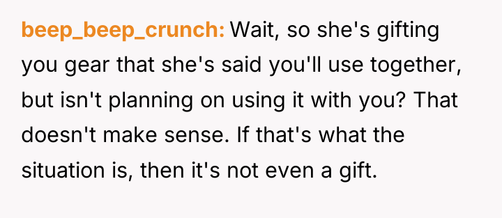 beep_beep_crunch Wait, so she's gifting you gear that she's said...