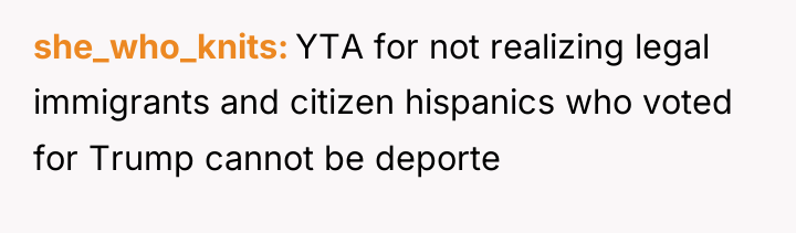 she_who_knits YTA for not realizing legal immigrants and citizen hispanics...