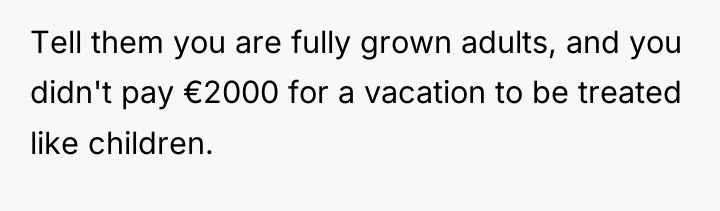 Tell them you are fully grown adults, and you didn't...