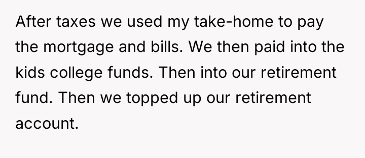 After taxes we used my take-home to pay the mortgage...