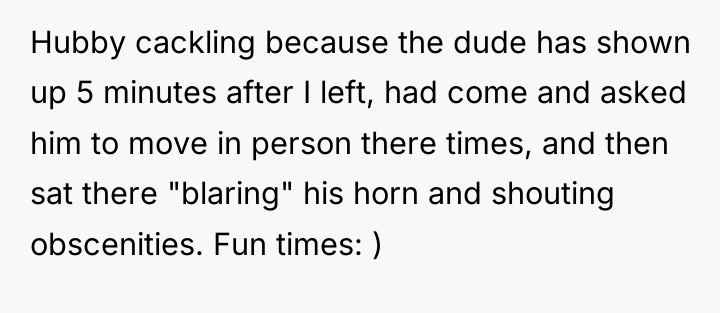 Hubby cackling because the dude has shown up 5 minutes...