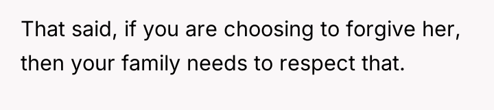 That said, if you are choosing to forgive her, then...