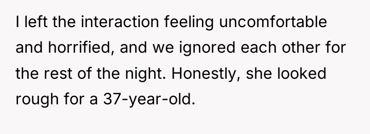 I left the interaction feeling uncomfortable and horrified, and we...
