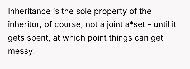 Inheritance is the sole property of the inheritor, of course,...