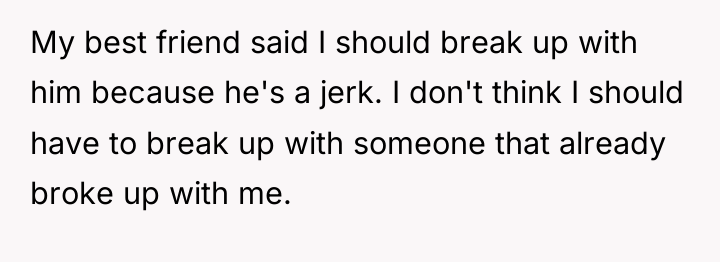 My best friend said I should break up with him...