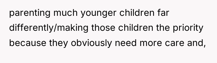 parenting much younger children far differently/making those children the priority...