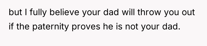 but I fully believe your dad will throw you out...
