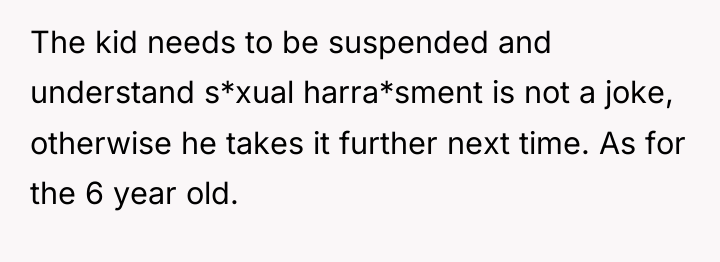 The kid needs to be suspended and understand s*xual harra*sment...