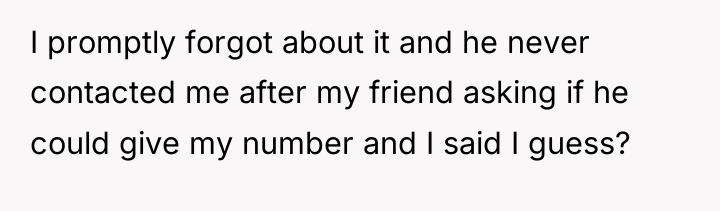 I promptly forgot about it and he never contacted me...