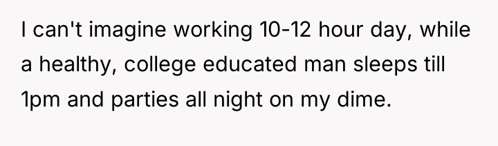 I can't imagine working 10-12 hour day, while a healthy,...