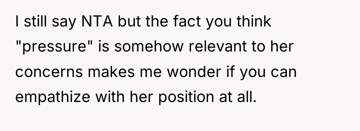I still say NTA but the fact you think "pressure"...