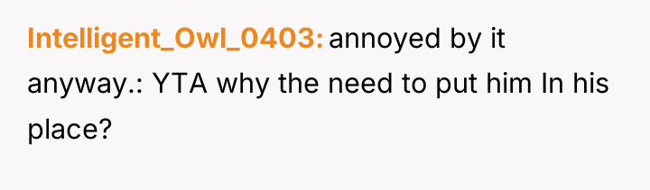 Intelligent_Owl_0403 annoyed by it anyway.: YTA why the need to...
