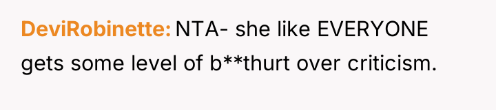 DeviRobinette NTA- she like EVERYONE gets some level of b**thurt...