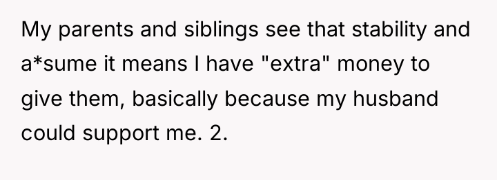 My parents and siblings see that stability and a*sume it...