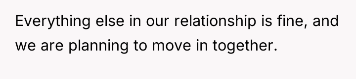 Everything else in our relationship is fine, and we are...
