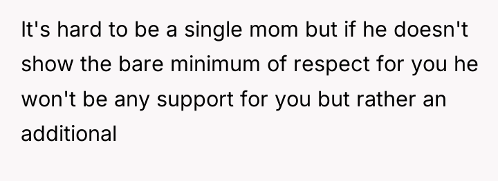 It's hard to be a single mom but if he...