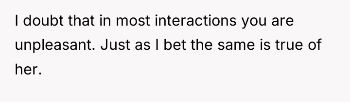 I doubt that in most interactions you are unpleasant. Just...