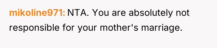 mikoline971 NTA. You are absolutely not responsible for your mother's...