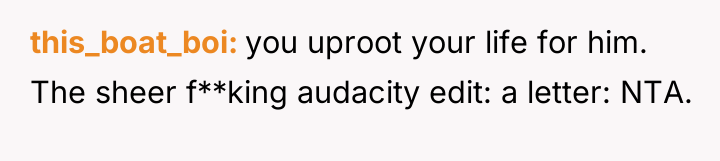 this_boat_boi you uproot your life for him. The sheer f**king...