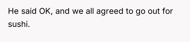 He said OK, and we all agreed to go out...