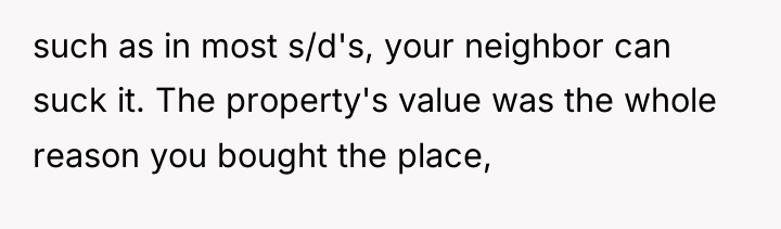 such as in most s/d's, your neighbor can suck it....