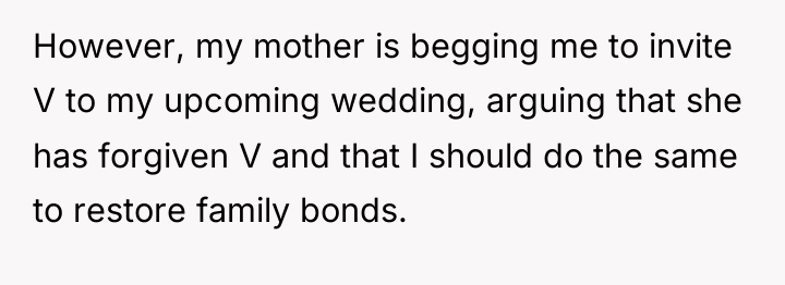 However, my mother is begging me to invite V to...