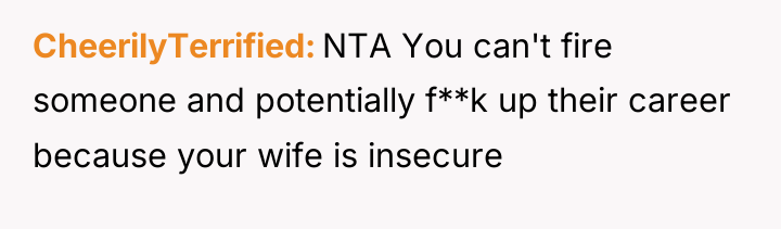 CheerilyTerrified NTA You can't fire someone and potentially f**k up...